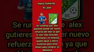 FICHAJES DE LA LIGA MXALEX GUTIERES  AL LEON🚨
