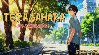 Lofi Song ( Tera Sahara ) ll Lofi & Slowed+Reverb Song 🎶🫀🎶...By ( Feel Me )..🌼🍁🌼..