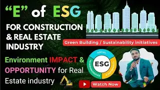&ldquo;E&rdquo; of ESG for construction /real estate industry | ESG Impact & opportunities | Green Building