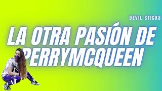 LA OTRA PASI&Oacute;N DE PERRYMCQUEEN | Devil Sticks, mi hobby secreto | dpkprods