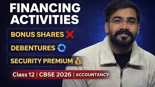 Financing Activities Explained | Bonus Shares, Debentures & Security Premium | CFS-08 | Class 12