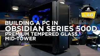 HOW TO BUILD A PC IN THE OBSIDIAN SERIES 500D