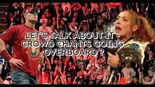 European crowd chants going overboard in wrestling? | Let's Talk About It