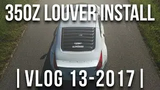 350Z LOUVER INSTALL | ZerofuckZ CHRNCLS Ep. 13