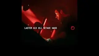 Setaoc Mass @ LASTER MIX #011