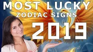 Most Lucky Zodiac Signs Of 2019