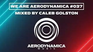We Are Aerodynamica #037 (Mixed by Caleb Golston)