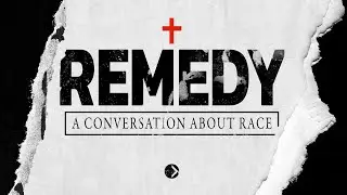Part 2- Remedy- A discussion on race and the church