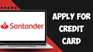 How to Apply for a Santander Bank Credit Card (Step by Step Process)