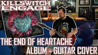 KILLSWITCH ENGAGE - The End of Heartache - Full Album Guitar Cover