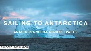 Sailing to Antarctica on Drake Passage | Antarctica Visual Diaries - Part 2 | BMPCC 6K / EOS R Vlog
