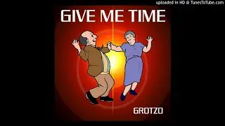 Grotzo - Give me time