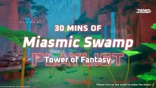 Miasmic Swamp | Tower of Fantasy | 30-Min Loop of Relaxing Music for Work and Study