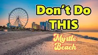 Avoid the Biggest Tourist Trap in Myrtle Beach South Carolina
