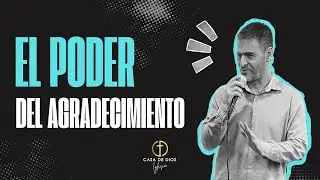 EL PODER DEL AGRADECIMIENTO - Iglesia Casa de Dios