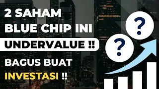2 Saham Blue Chip Ini Undervalued dan Menarik Untuk Investasi Jangka Panjang
