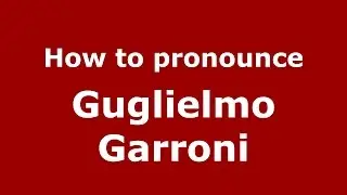How to pronounce Guglielmo Garroni (Italian/Italy)  - PronounceNames.com
