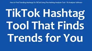 How to Find Trending Hashtags On TikTok Using The Hashtag Analyzer Tool - Tik Analyzer Software