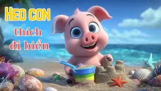 Heo Con Th&iacute;ch Đi Biển - Nhạc Thiếu Nhi Remix - Nhạc Thiếu Nhi Vui Nhộn - B&agrave;i H&aacute;t Thiếu Nhi
