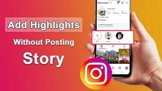 Как добавить яркие моменты в Instagram без публикации в Stories