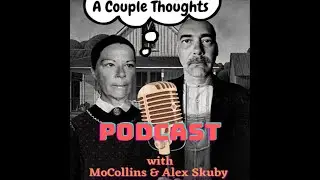 EP 2 | A Couple Thoughts Podcast w/ Mo Collins & Alex Skuby