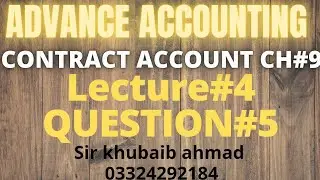 Lecture#4 CONTRACT ACCOUNT||CH#9||Question#5||ADP| ||B.COM||ACCOUNTING KI DUNYA||