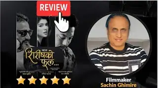 From Page to Stage: Sachin Ghimire Writer Filmmaker | 'Sirish Ko Phool' | Drama Review & Analysis