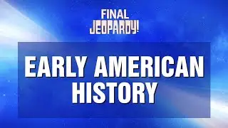 Early American History | Final Jeopardy! | JEOPARDY!