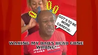 waxing my dad's head (GONE WRONG)