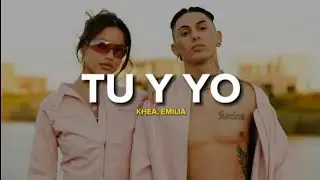 KHEA, Emilia - TU Y YO || LETRA (Video Oficial)