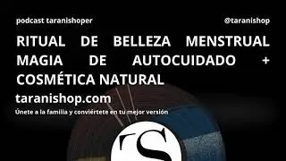 Ritual de Belleza Menstrual 🌑 Magia de Autocuidado + Cosm&eacute;tica Natural | Taranishop
