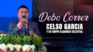 Debo Correr Hasta Llegar  - Celso Garcia | Alabanzas Cristianas En Vivo