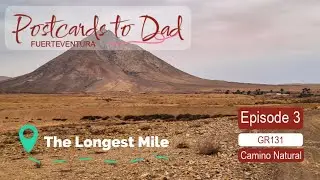 #39 Walking Fuerteventura Top to Toe – The Sacred Mountain | GR131 Ep 3 | Postcards to Dad