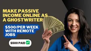 How To Make Passive Income Online As A Ghostwriter | Make $500 Per Week With This Remote Jobs Online