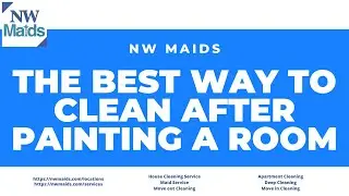 NW Maids House Cleaning Service - The Best Way to Clean After Painting a Room