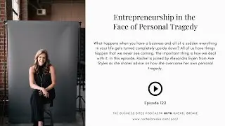 Episode 122: Entrepreneurship in the Face of Personal Tragedy