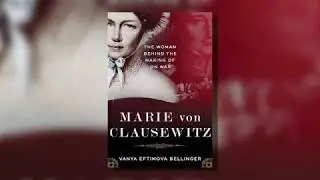 Vanya Eftimova Bellinger, Marie von Clausewitz: The Woman Behind the Making of On War