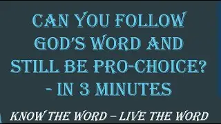Can you follow God's Word and Still Be Pro-Choice? [When Does the Bible Say Life Begins?]