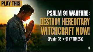 PSALM 91 WARFARE: Psalm 35 + 91 (7 TIMES) | Destroy Hereditary Witchcraft NOW!
