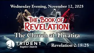 2025-11-12 WED   Study of the Book of Revelation   Thyaqtira