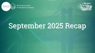 INSEAD SF Hub | Sep 2025 Recap
