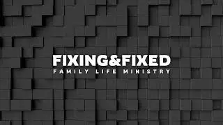 Fixing and Fixed Family Life Ministry Live Stream