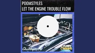 Let The Engine Trouble Flow (Original Mix)