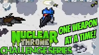 THE FINALE! One Weapon At A Time Challenge - Nuclear Throne Challenge Series #24