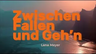 Zwischen Fallen und Geh’n - Lena Meyer