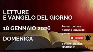 Letture e Vangelo del giorno - Domenica 18 Gennaio 2026 Audio letture della Parola Vangelo