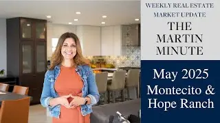 The Martin Minute: Montecito and Hope Ranch | May 2025 Update