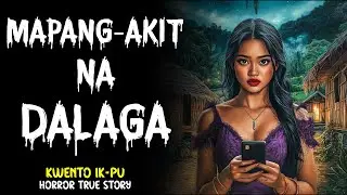 MAPANG-AKIT NA DALAGA | HORROR TRUE STORY