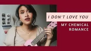 I Don't Love You - My Chemical Romance (Ukulele Cover)
