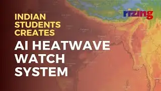 College Students Invent A Groundbreaking Heatwave Watch System With IMD | Rizing Tech | Rizing
